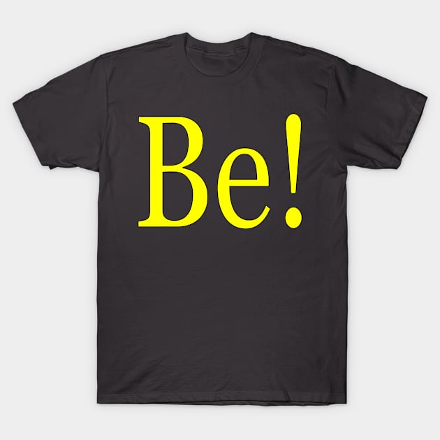 Be! T-Shirt by TomCheetham1952